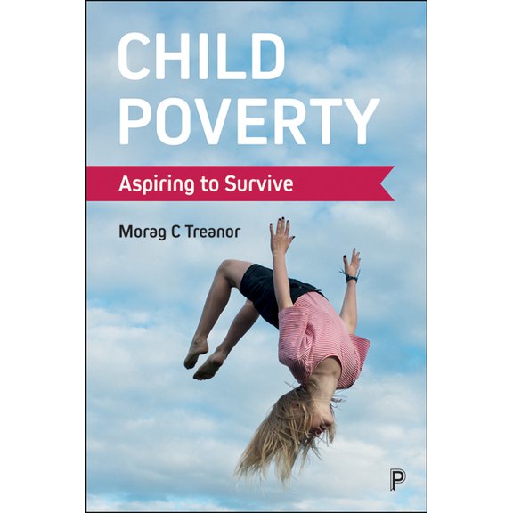 Child Poverty: Aspiring to Survive, (Paperback)
