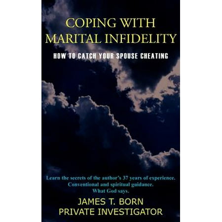 Coping with Marital Infidelity : How to Catch Your Spouse (Best Way To Catch A Cheating Spouse)