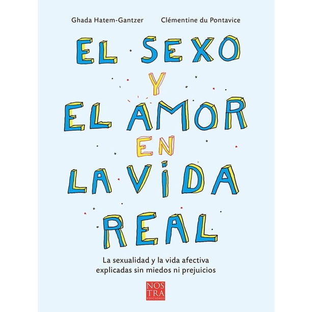 Libro El Sexo Y El Amor En La Vida Real Tapa Blanda, Autor Ghada Hatem Gantzer, Editorial Nostra Ediciones