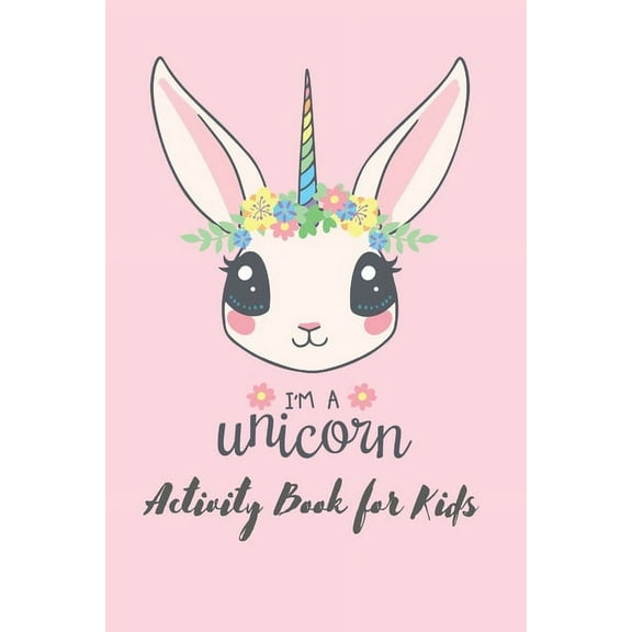 I'm a unicorn activity book for kids: Unicorn Activity Book for Kids Ages 4-8: A Fun Kid Workbook Game For Learning, Coloring, Tracing, and More (Paperback)