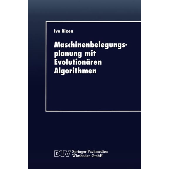 Duv Wirtschaftswissenschaft Maschinenbelegungsplanung Mit EvolutionÃ¤ren Algorithmen, (Paperback)