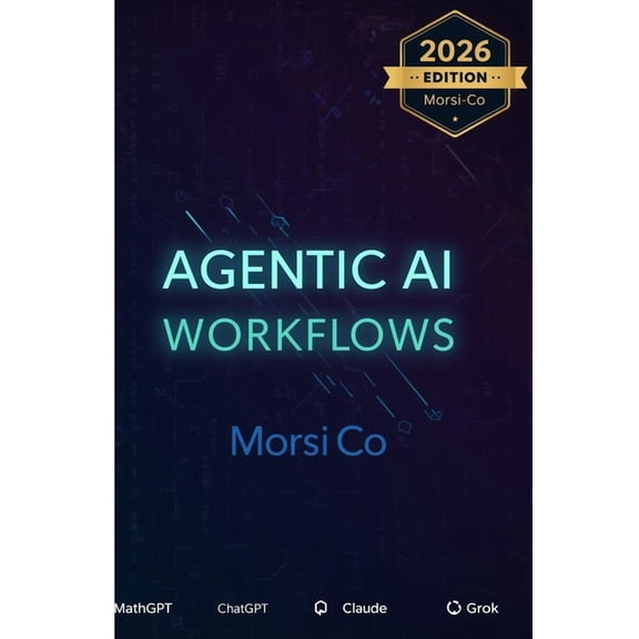 Agentic AI Workflows: 200 Autonomous AI Agent Templates for Business Automation 2026, (Paperback)