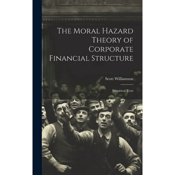 The Moral Hazard Theory of Corporate Financial Structure (Hardcover)