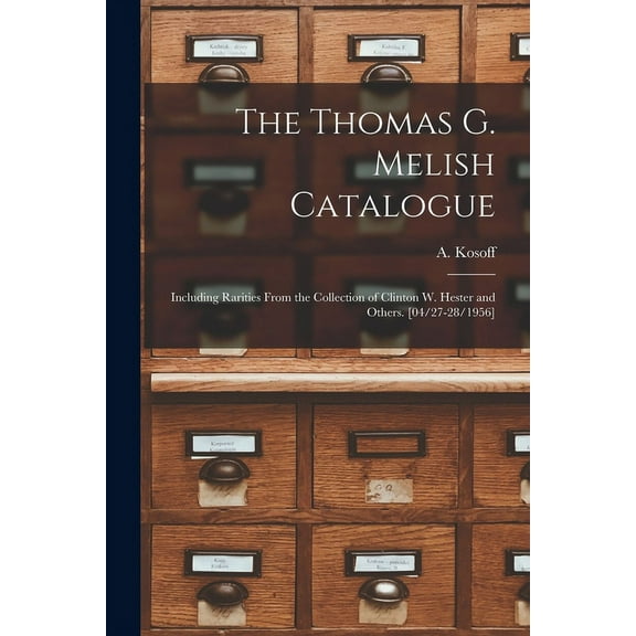 The Thomas G. Melish Catalogue: Including Rarities From the Collection of Clinton W. Hester and Others. [04/27-28/1956], (Paperback)