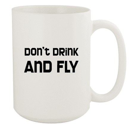 

Don t Drink And Fly - 15oz Ceramic White Coffee Mug