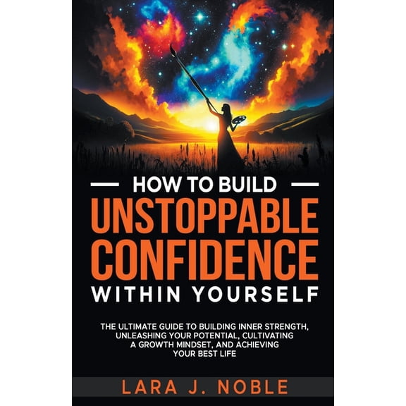 How to Build Unstoppable Confidence Within Yourself, (Paperback)
