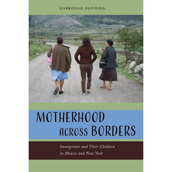 Motherhood Across Borders: Immigrants and Their Children in Mexico and New York, (Paperback)