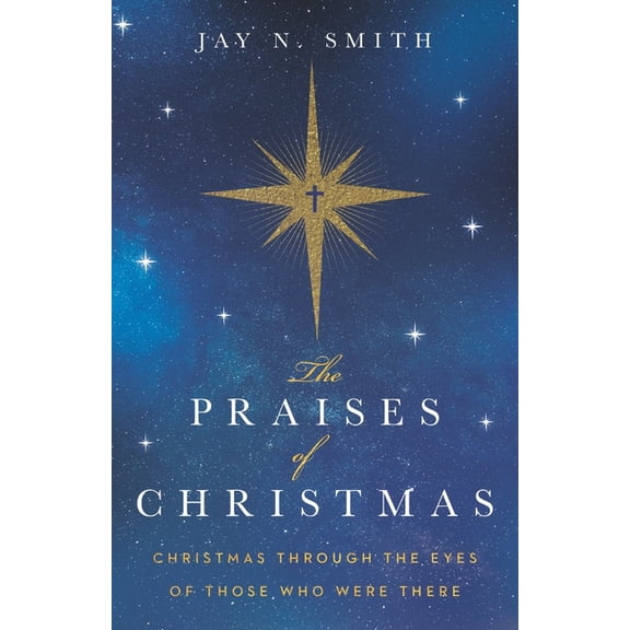The Praises of Christmas: Christmas Through the Eyes of Those Who Were There, (Paperback)
