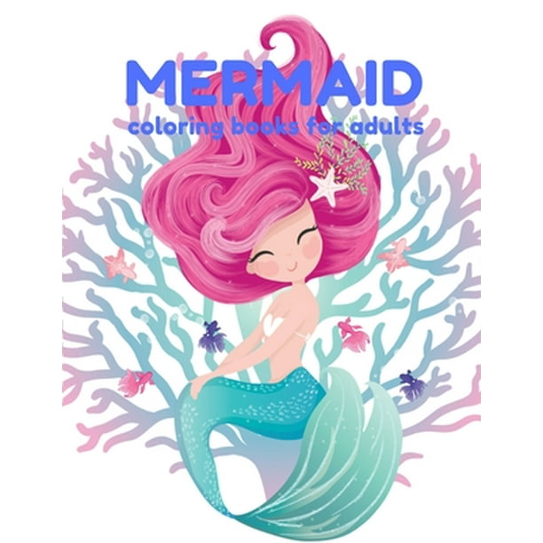 Download Mermaid Coloring Books For Adults Coloring Book For Kids And Adults Stress Relieving Adult Coloring Book With Beautiful Mermaids And Fantasy Scenes For Relaxation Paperback Walmart Com Walmart Com