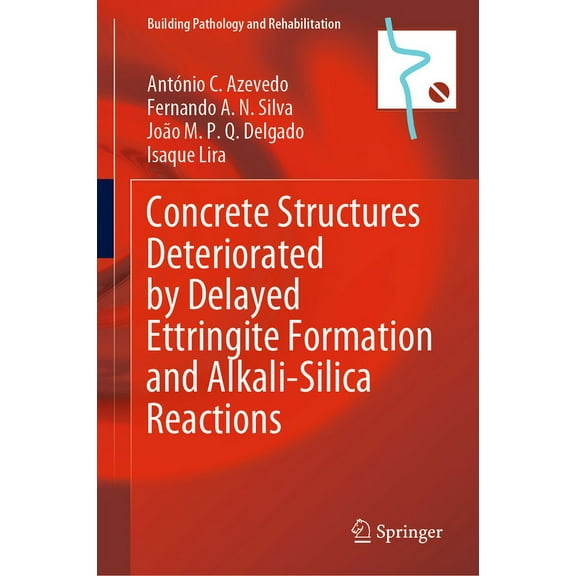 Building Pathology and Rehabilitation Concrete Structures Deteriorated by Delayed Ettringite Formation and Alkali-Silica Reactions, Book 24, (Hardcover)