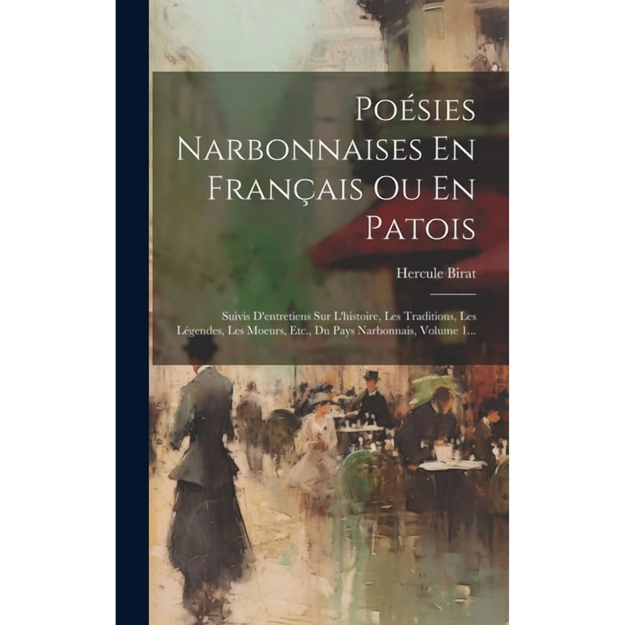 Po&eacute;sies Narbonnaises En Fran&ccedil;ais Ou En Patois : Suivis D entretiens Sur L histoire Les Traditions Les L&eacute;gendes Les Moeurs Etc. Du Pays Narbonnais Volume 1... (Hardcover)
