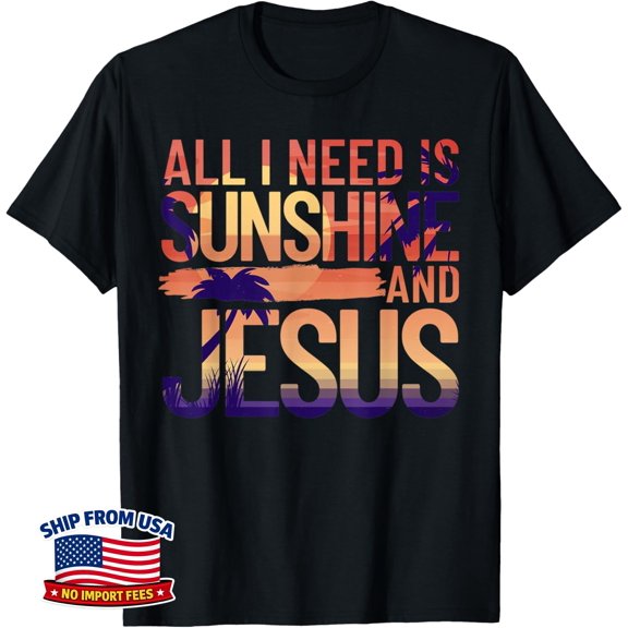 All I Need Is Sunshine And Jesus Christian Beach T-Shirt