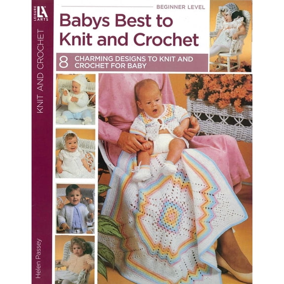 Babys Best to Knit and Crochet: 8 Charming Designs to Knit and Crochet for Baby, (Paperback)