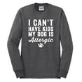thumbnail image 2 of Wild Bobby, I Can't Have Kids My Dog is Allergic Funny, Dog Lover, Men Long Sleeve Shirt, Heather Black, Medium, 2 of 4