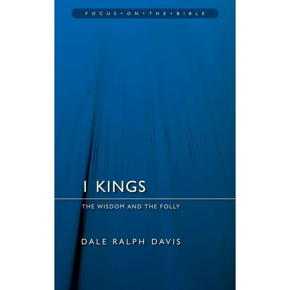 Focus on the Bible: 1 Kings: The Wisdom and the Folly (Paperback)