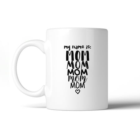 My Name Is Mom Ceramic Coffee Mug 11 oz Cute Design Gifts For (Best Gift For My Mom)