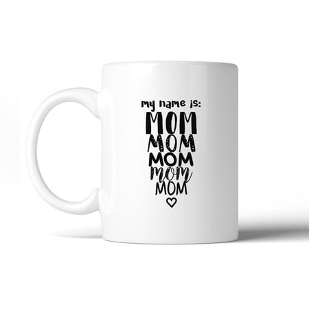 Name Coffee - My Name Is Mom Ceramic Coffee Mug 11 oz Cute Design Gifts For Moms