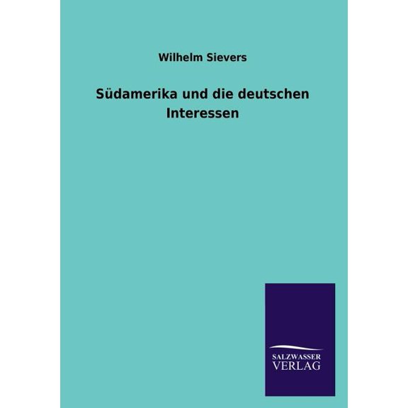Sudamerika Und Die Deutschen Interessen (Paperback)