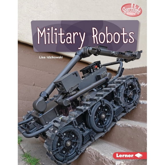 Searchlight Books (Tm) -- Exploring Robo Military Robots, (Hardcover)