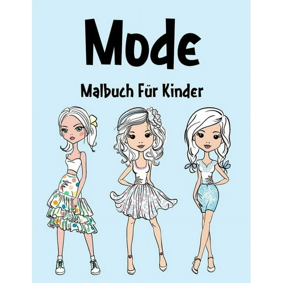 Mode Malbuch : Mode Malbuch Für Kinder, Senioren, mädchen, Jungen, Über 40 Seiten zum Ausmalen, Perfekte Malvorlagen für Vorschulkinder, Kindergarten und Kinder im Alter von 2-6 Jahren und älter (Paperback)