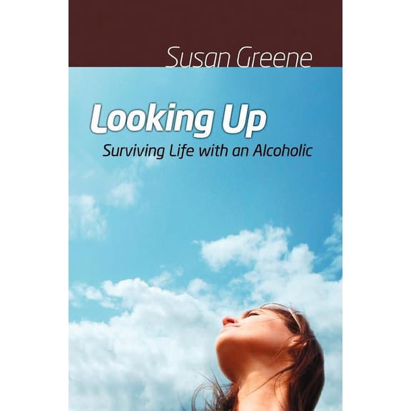 Looking Up: Surviving Life with an Alcoholic, (Paperback)