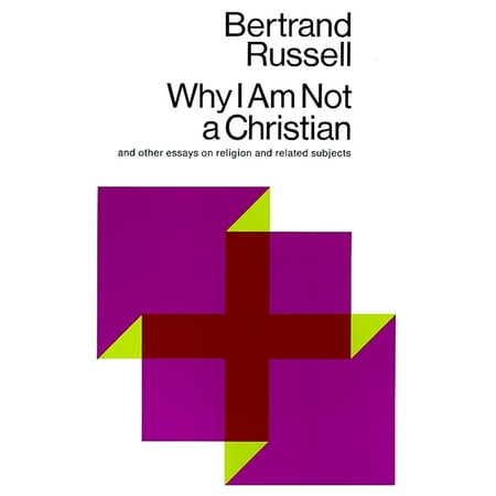 Why I Am Not a Christian : And Other Essays on Religion and Related Subjects