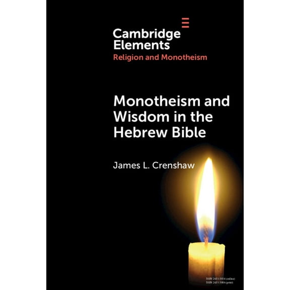 Elements in Religion and Monotheism Monotheism and Wisdom in the Hebrew Bible: An Uneasy Pair?, (Hardcover)
