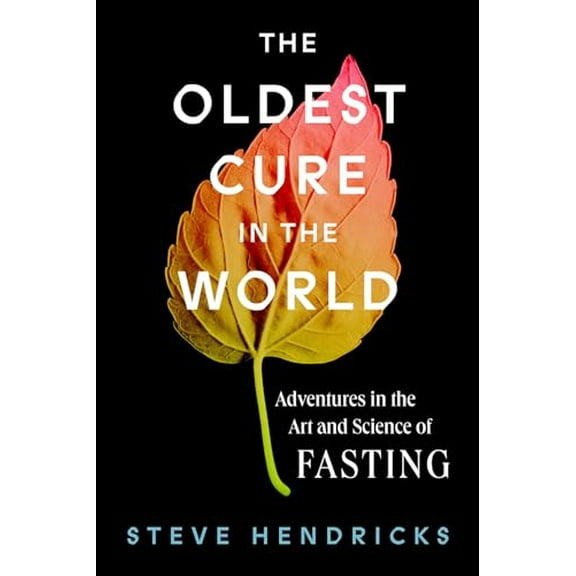 Pre-Owned The Oldest Cure in the World: Adventures in the Art and Science of Fasting (Hardcover) 1419748475 9781419748479