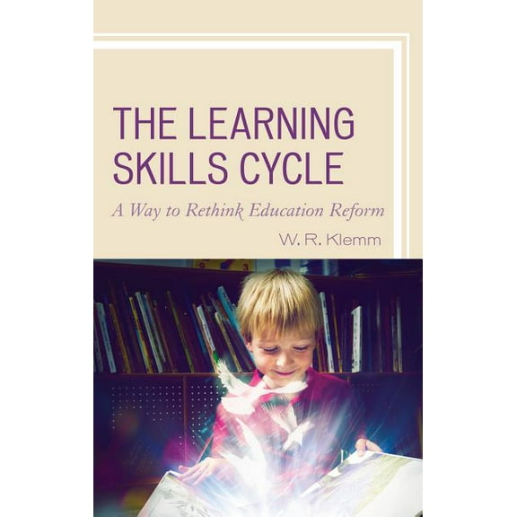 The Learning Skills Cycle: A Way to Rethink Education Reform, (Hardcover)