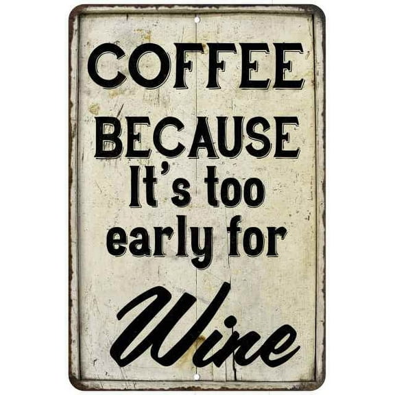 Coffee. Because It's too early… Vintage Look Chic Distressed 12x18 Metal Sign