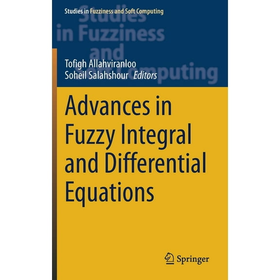 Studies in Fuzziness and Soft Computing Advances in Fuzzy Integral and Differential Equations, Book 412, (Hardcover)