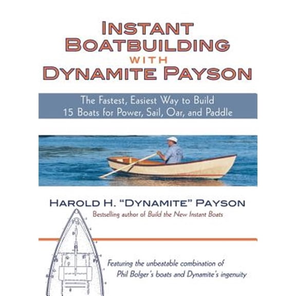 Pre-Owned Instant Boatbuilding with Dynamite Payson: The Fastest, Easiest Way to Build 15 Boats for Power, Sail, Oar, and Paddle (Hardcover)