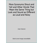 More Synonyms Shout and Yell and Other Words That Mean the Same Thing but Look and Sound as Different as Loud and Noisy, Used [Library Binding]