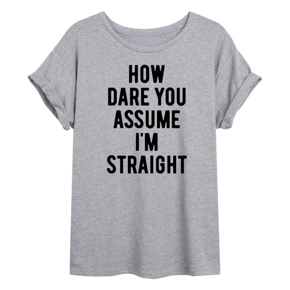 Instant Message - How Dare You Assume Straight - Juniors Oversized Graphic T-Shirt