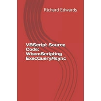 VBScript Source Code: WbemScripting ExecQueryAsync (Paperback)