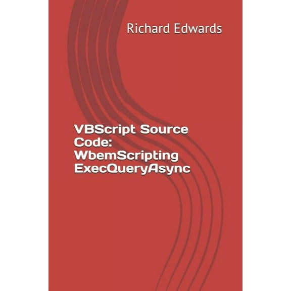 VBScript Source Code: WbemScripting ExecQueryAsync (Paperback)