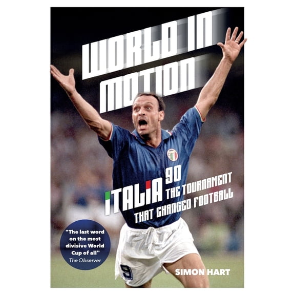 World in Motion: The Inside Story of Italia '90: The Tournament That Changed Football, (Paperback)