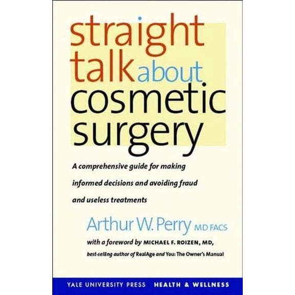 Pre-Owned Yale University Press Health & Wellness (Hardcover): Straight Talk about Cosmetic Surgery (Hardcover)