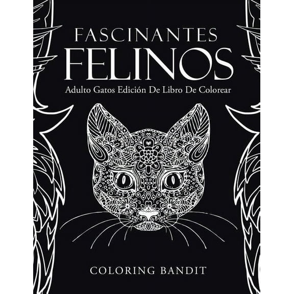 Fascinantes Felinos: Adulto Gatos Edición De Libro De Colorear, (Paperback)