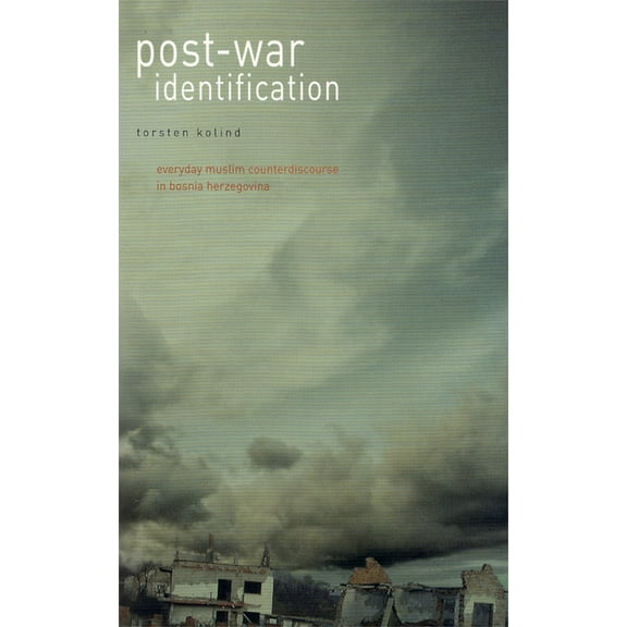 Post-War Identification: Everyday Muslim Counterdiscourse in Bosnia Herzegovina, (Paperback)