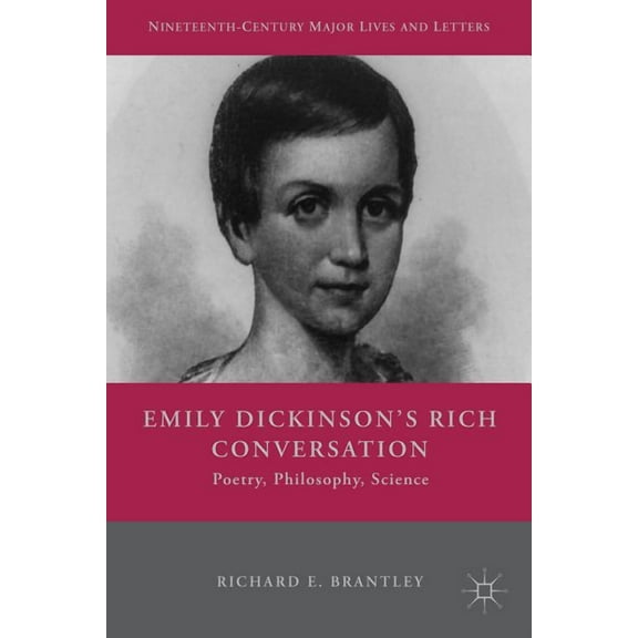 Nineteenth-Century Major Lives and Lette Emily Dickinson's Rich Conversation: Poetry, Philosophy, Science, (Paperback)