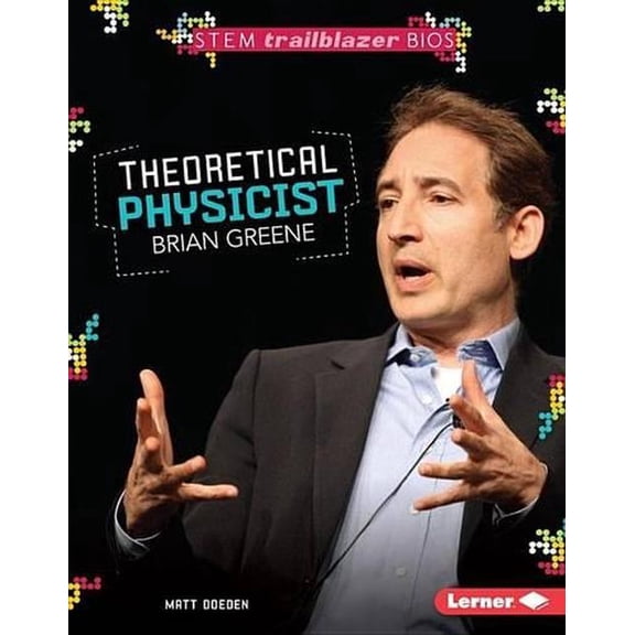 Stem Trailblazer Bios: Theoretical Physicist Brian Greene (Hardcover)