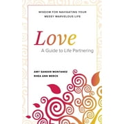 Love: A Guide to Life Partnering  Paperback  1735787027 9781735787022 Dr. Amy Sander Montanez, Dr. Rhea Ann Merck