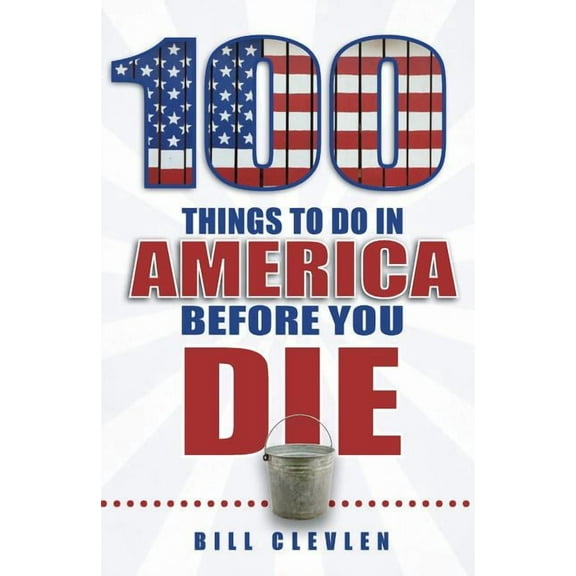100 Things to Do Before You Die: 100 Things to Do in America Before You Die (Paperback)