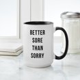thumbnail image 4 of CafePress - Better Sore Than Sorry - 15 oz Ceramic Large White Novelty Mug, 4 of 4