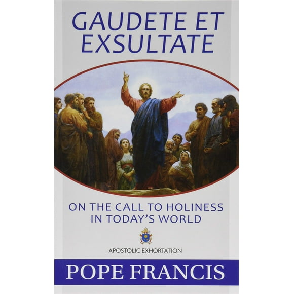 Gaudete Et Exsultate: On the Call to Holiness in Today''s World