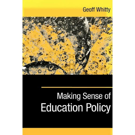Making Sense of Education Policy: Studies in the Sociology and Politics of Education, (Paperback)