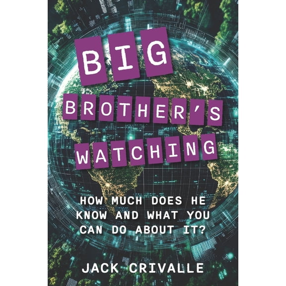 Big Brother's Watching: How Much Does He Know and What Can You Do About It?, (Paperback)