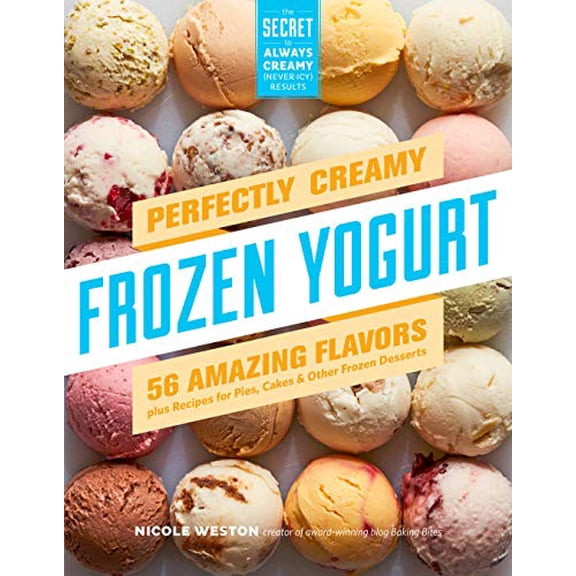 Pre-Owned Perfectly Creamy Frozen Yogurt : 56 Amazing Flavors Plus Recipes for Pies, Cakes and Other Frozen Desserts (Paperback) 9781612128801