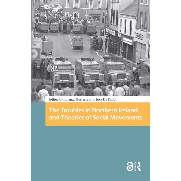 Protest and Social Movements The Troubles in Northern Ireland and Theories of Social Movements, (Hardcover)